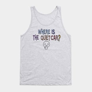 Where is the quiet car? Tank Top